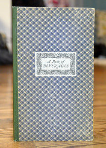 [Merrymount Press] Bigelow, Timothy, editor. A Book of Beverages, Being Recipes Secured from Those Housewives Most Notable for Their Skill in the Preparation of Choice and Delectable Beverages for Winter Nights and Summer Noons.
