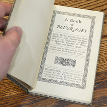 Load image into Gallery viewer, [Merrymount Press] Bigelow, Timothy, editor. A Book of Beverages, Being Recipes Secured from Those Housewives Most Notable for Their Skill in the Preparation of Choice and Delectable Beverages for Winter Nights and Summer Noons.
