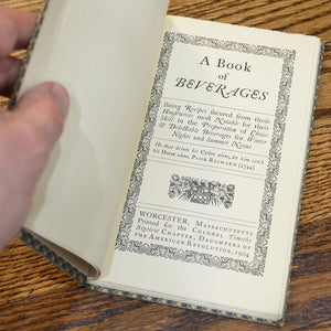 [Merrymount Press] Bigelow, Timothy, editor. A Book of Beverages, Being Recipes Secured from Those Housewives Most Notable for Their Skill in the Preparation of Choice and Delectable Beverages for Winter Nights and Summer Noons.